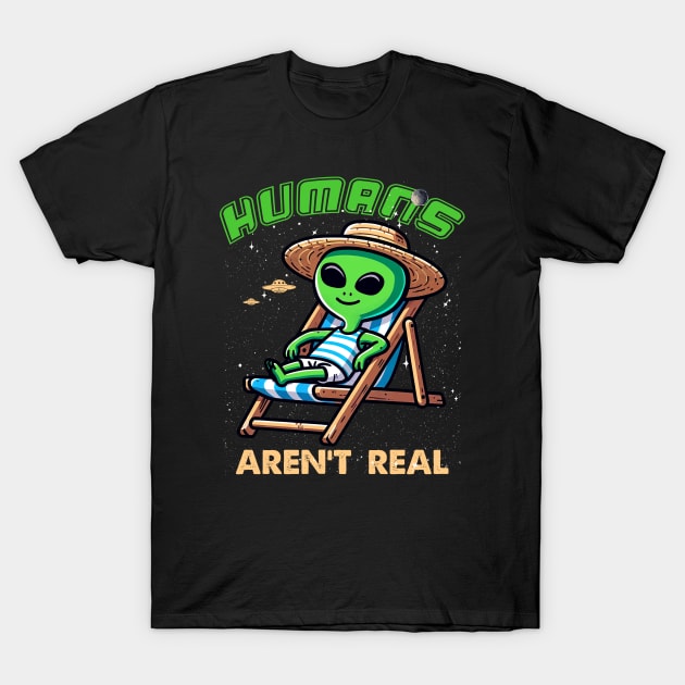 Alien Shirt Humans Aren't Real T-Shirt by MasutaroOracle